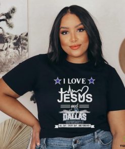 I Love Jesus And Love The Dallas Cowboys All Day Every Day And Forever Shirt