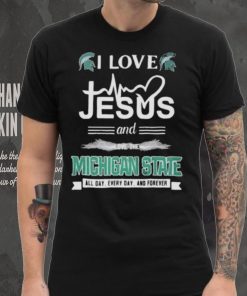 I Love Jesus And Love The Michigan State Spartans All Day Everyday And Forever hoodie, sweater, longsleeve, shirt v-neck, t-shirt