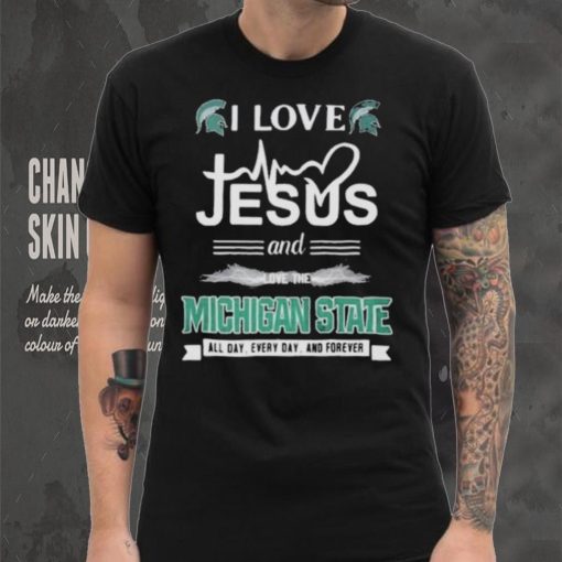 I Love Jesus And Love The Michigan State Spartans All Day Everyday And Forever hoodie, sweater, longsleeve, shirt v-neck, t-shirt