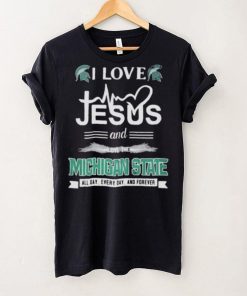 I Love Jesus And Love The Michigan State Spartans All Day Everyday And Forever hoodie, sweater, longsleeve, shirt v-neck, t-shirt