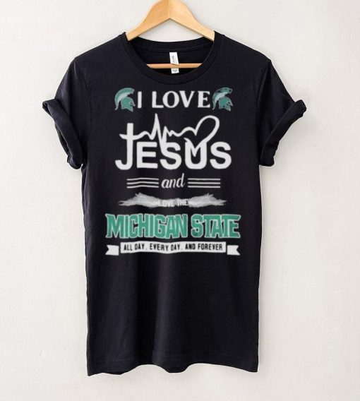 I Love Jesus And Love The Michigan State Spartans All Day Everyday And Forever hoodie, sweater, longsleeve, shirt v-neck, t-shirt