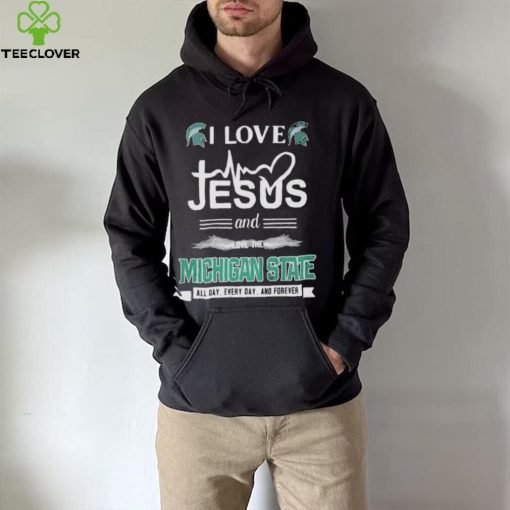 I Love Jesus And Love The Michigan State Spartans All Day Everyday And Forever hoodie, sweater, longsleeve, shirt v-neck, t-shirt