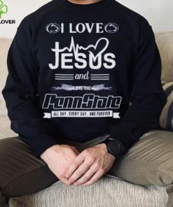 I Love Jesus And Love The Penn State All Day, Every Day And Forever T Shirt