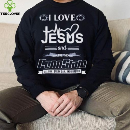 I Love Jesus And Love The Penn State All Day, Every Day And Forever T Shirt