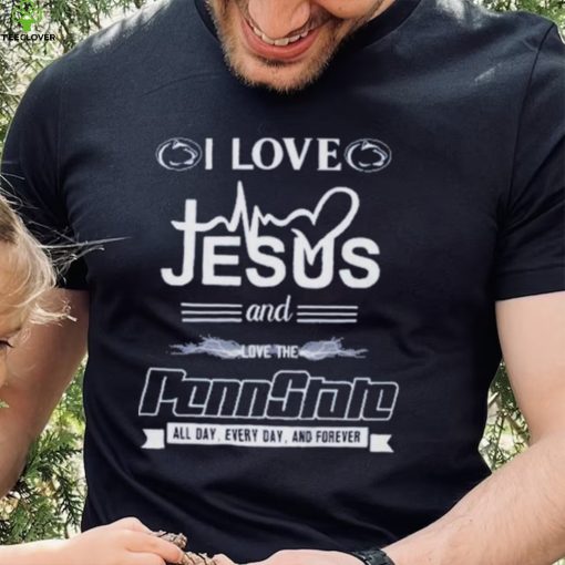 I Love Jesus And Love The Penn State All Day, Every Day And Forever T Shirt