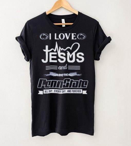I Love Jesus And Love The Penn State All Day, Every Day And Forever T Shirt