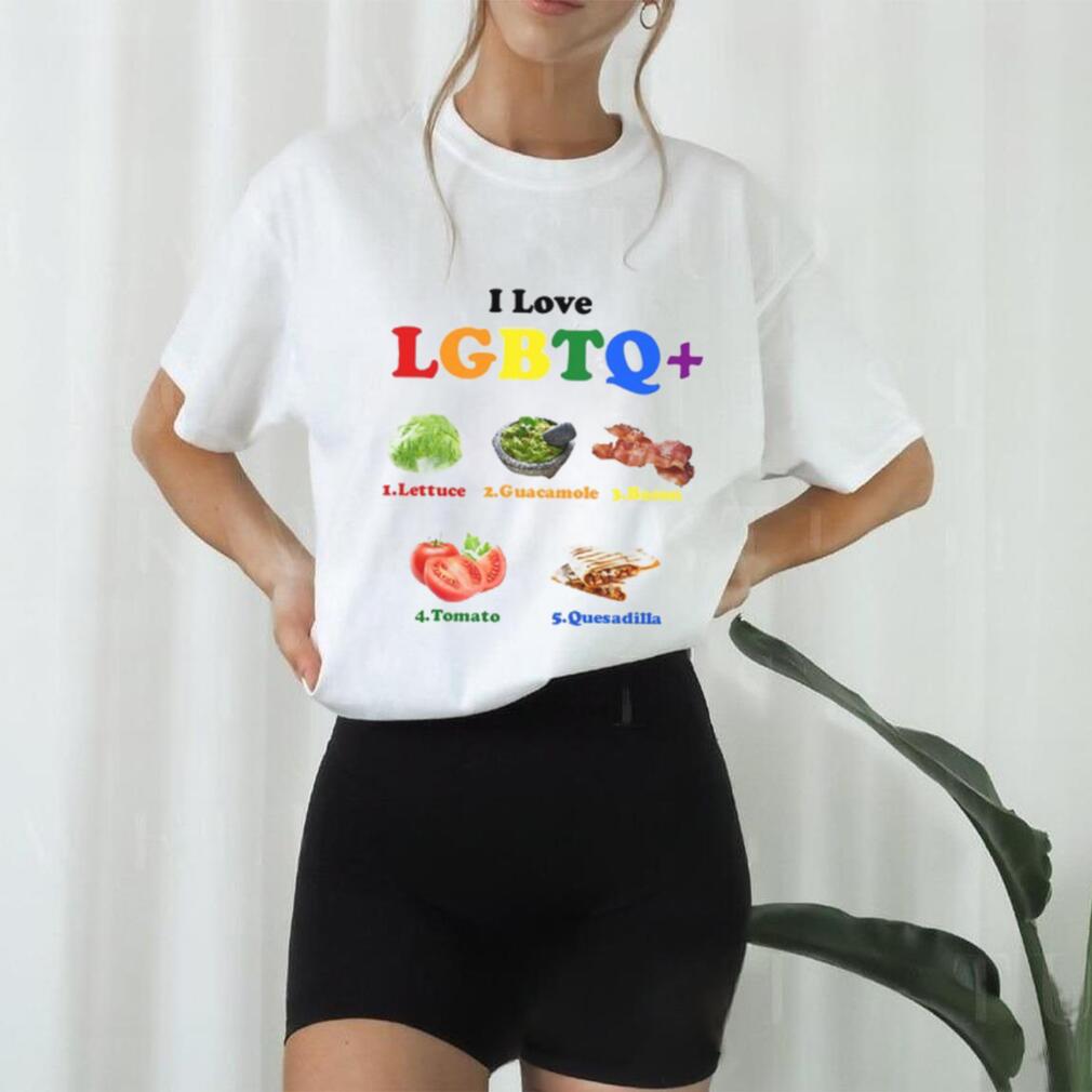 I Love Lgbtq Lettuce Guacamole Bacon Tomatoes Quesadilla T Shirt I Love Lgbtq Lettuce Guacamole Bacon Tomatoes Quesadilla T Shirt