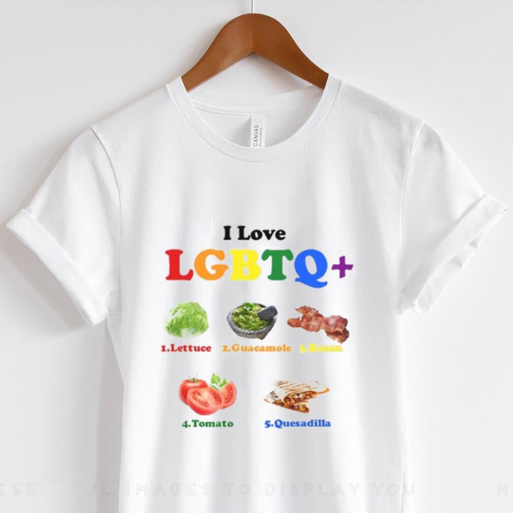 I Love Lgbtq Lettuce Guacamole Bacon Tomatoes Quesadilla T Shirt I Love Lgbtq Lettuce Guacamole Bacon Tomatoes Quesadilla T Shirt