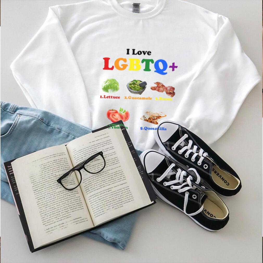 I Love Lgbtq Lettuce Guacamole Bacon Tomatoes Quesadilla T Shirt I Love Lgbtq Lettuce Guacamole Bacon Tomatoes Quesadilla T Shirt