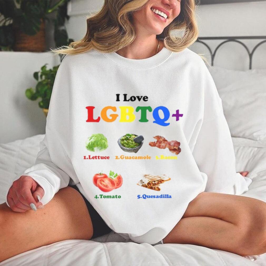 I Love Lgbtq Lettuce Guacamole Bacon Tomatoes Quesadilla T Shirt I Love Lgbtq Lettuce Guacamole Bacon Tomatoes Quesadilla T Shirt