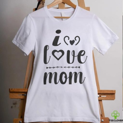 I Love Mom hoodie, sweater, longsleeve, shirt v-neck, t-shirt