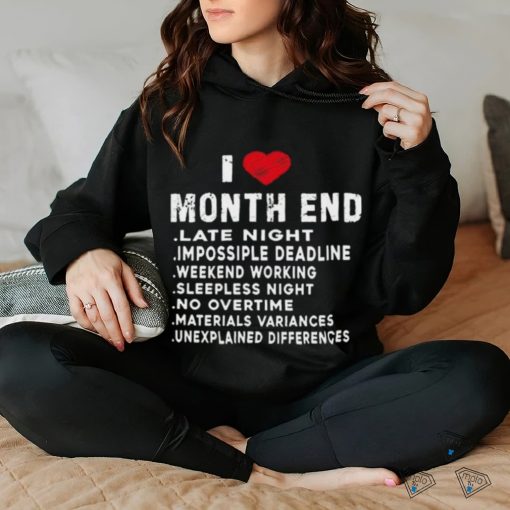 I Love Month End Funny Accountants Quotes Birthday Shirt