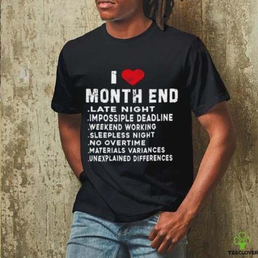 I Love Month End Funny Accountants Quotes Birthday Shirt