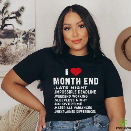 I Love Month End Funny Accountants Quotes Birthday Shirt