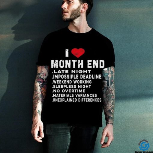 I Love Month End Funny Accountants Quotes Birthday Shirt