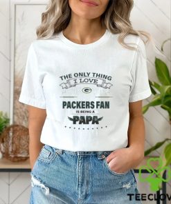 I Love More Than Being A Green Bay Packers Fan is Being A PAPA T Shirt