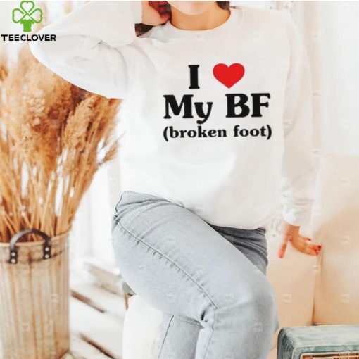 I Love My Bf Broken Foot Hoodie hoodie, sweater, longsleeve, shirt v-neck, t-shirt