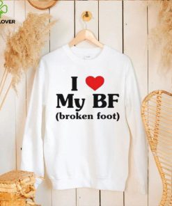 I Love My Bf Broken Foot Hoodie hoodie, sweater, longsleeve, shirt v-neck, t-shirt