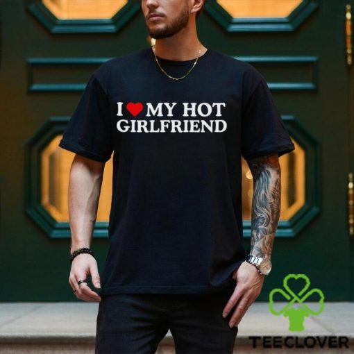 I Love My Girlfriend T Shirt Hot Boyfriend Shirt Heart Sweatshirt Hoodie