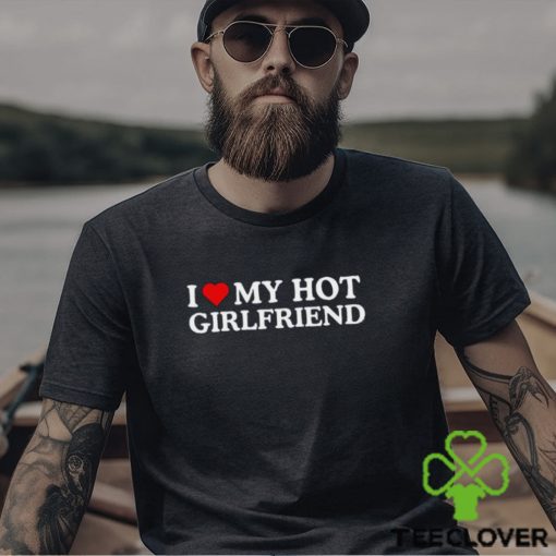 I Love My Girlfriend T Shirt Hot Boyfriend Shirt Heart Sweatshirt Hoodie