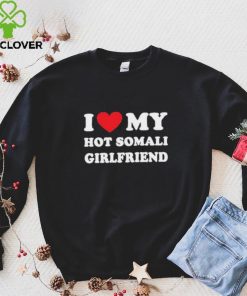 I Love My Hot Somali Girlfriend Shirt