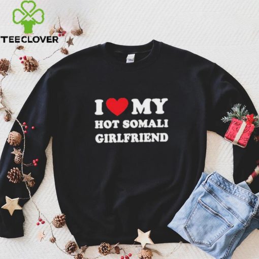 I Love My Hot Somali Girlfriend Shirt