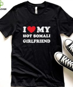 I Love My Hot Somali Girlfriend Shirt