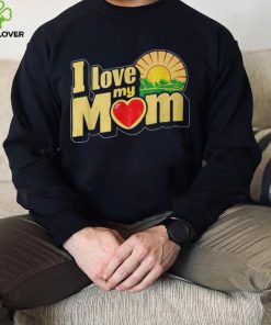 I Love My Mom Heartfelt Loving Affection T Shirt