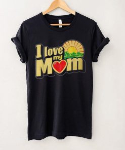 I Love My Mom Heartfelt Loving Affection T Shirt