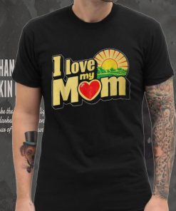 I Love My Mom Heartfelt Loving Affection T Shirt