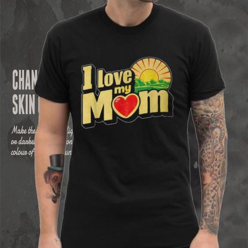 I Love My Mom Heartfelt Loving Affection T Shirt