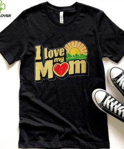 I Love My Mom Heartfelt Loving Affection T Shirt