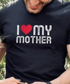 I Love My Mother Gift For Mother’s Day T Shirt