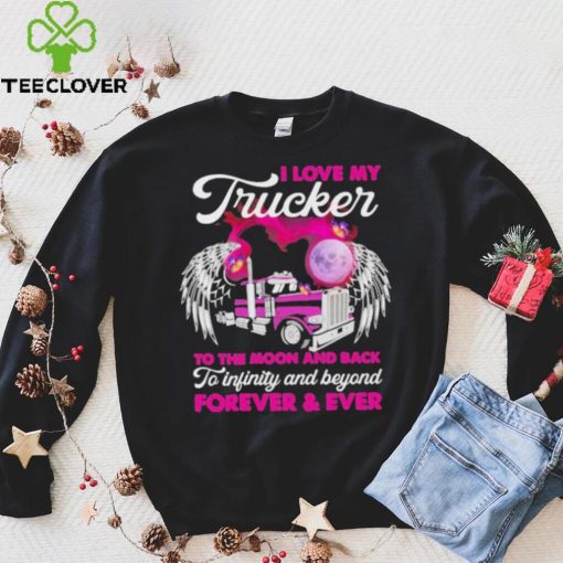 I Love My Trucker To The Moon And Back Forever Ever Shirt
