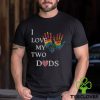 I Love My Two Dads Lgbtq Pride Men's T hoodie, sweater, longsleeve, shirt v-neck, t-shirt Back Print