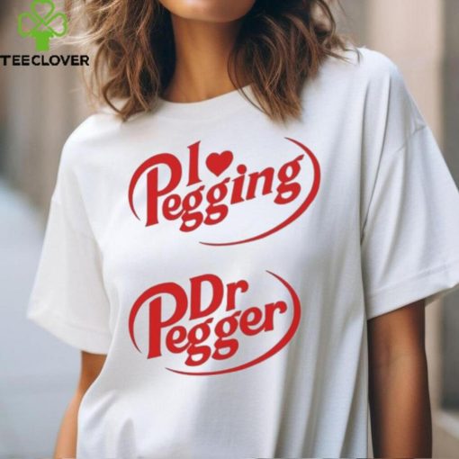 I Love Pegging Dr Pegger Shirt