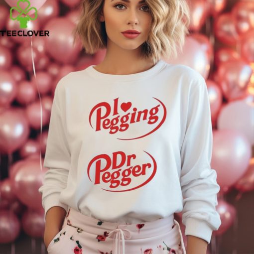 I Love Pegging Dr Pegger Shirt