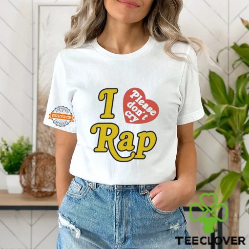 I Love Please Don’t Cry Rap hoodie, sweater, longsleeve, shirt v-neck, t-shirt