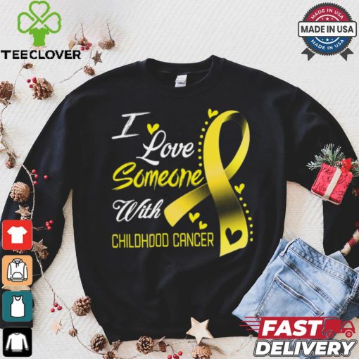 I Love Someone With Childhood Cancer shirt