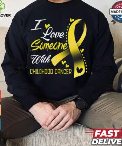 I Love Someone With Childhood Cancer shirt