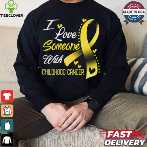 I Love Someone With Childhood Cancer shirt