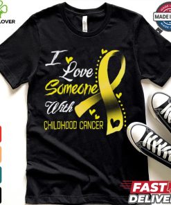 I Love Someone With Childhood Cancer shirt