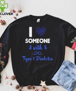I Love Someone With Type 1 Diabetes Diabetic Awareness T Shirt hoodie, Sweater Shirt