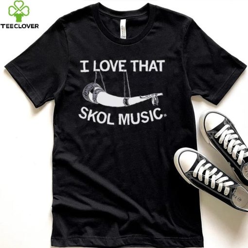 I Love That Skol Music Shirt