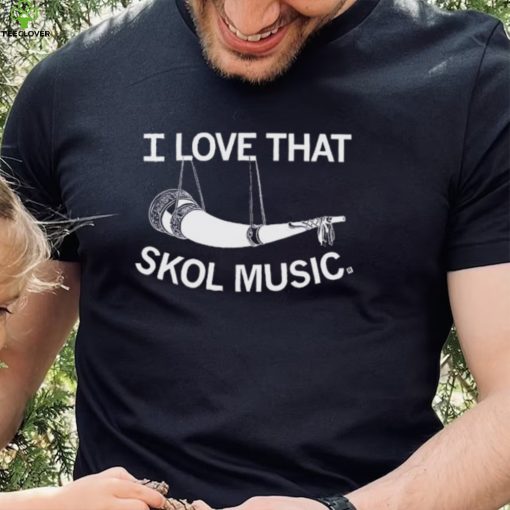 I Love That Skol Music Shirt