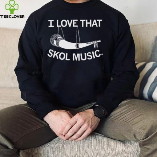 I Love That Skol Music Shirt