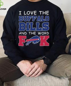 I Love The Buffalo Bills And The Word Fuck 2023 Shirt