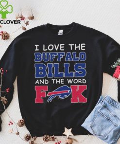 I Love The Buffalo Bills And The Word Fuck 2023 Shirt