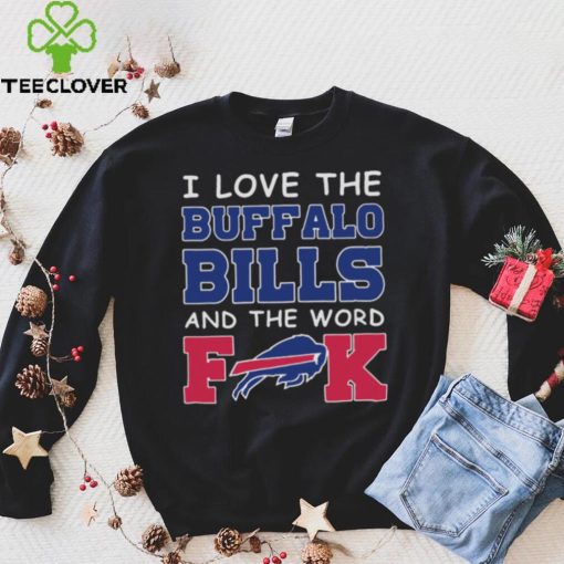 I Love The Buffalo Bills And The Word Fuck 2023 Shirt