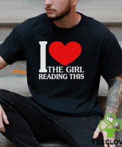 I Love The Girl Reading This Shirt
